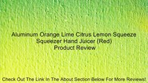 Aluminum Orange Lime Citrus Lemon Squeeze Squeezer Hand Juicer (Red) Review