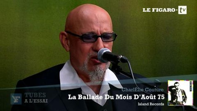 Tubes à l'essai : CharlÉlie Couture raconte la genèse de La ballade du mois d'août 75