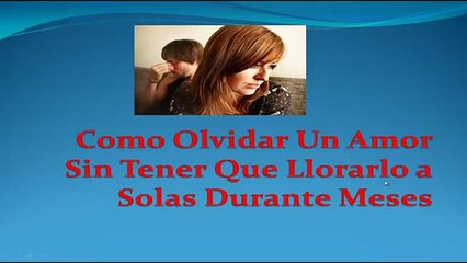 Como Olvidar un Amor - Como Afrontar Un Divorcio - Como Superar Una Ruptura de Amor