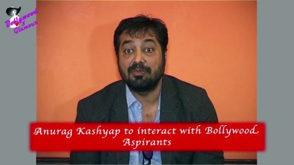 Anurag Kashyap to interact with Bollywood  Aspirants