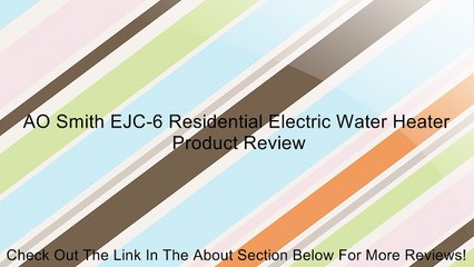 AO Smith EJC-6 Residential Electric Water Heater Review