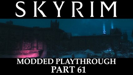 Skyrim Modded Playthrough - Part 61