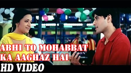 Abhi To Mohabbat Ka Aaghaz Hai Full Song