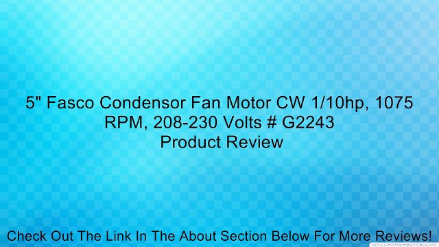 5 Fasco Condensor Fan Motor CW 1/10hp, 1075 RPM, 208-230 Volts # G2243 Review
