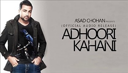 Adhoori Kahani Full Song - New Song  [2015] Asad Chohan