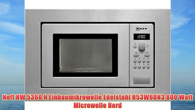 Neff HW 5360 N Einbaumikrowelle Edelstahl H53W60N3 800 Watt Microwelle Herd