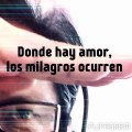 Donde hay amor los milagros ocurren Version 1