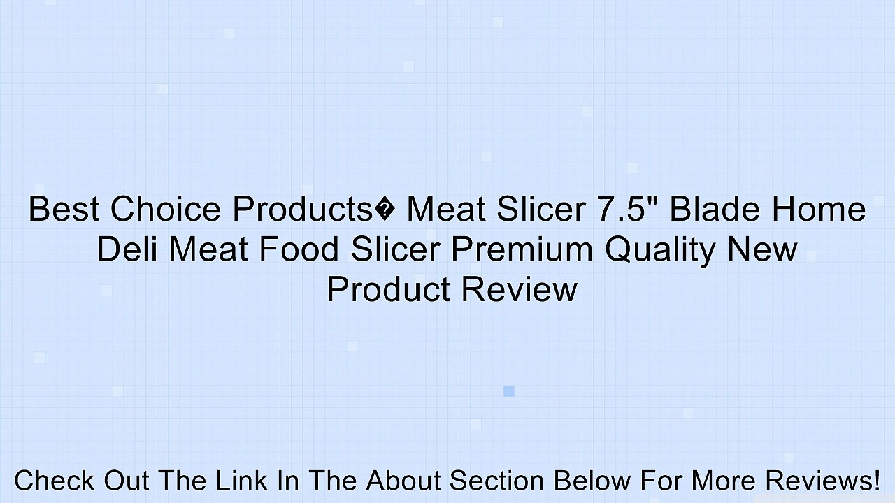 Best Choice Products� Meat Slicer 7.5" Blade Home Deli Meat Food Slicer Premium Quality New Review