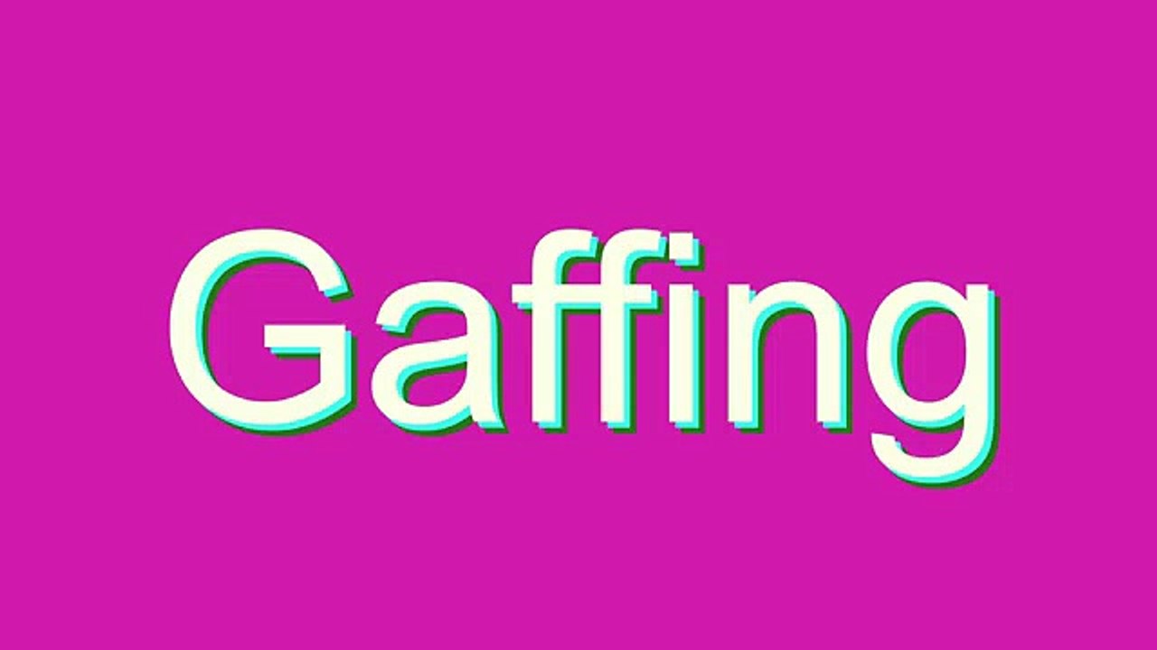 How to Pronounce Gaffing