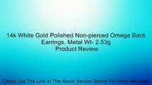14k White Gold Polished Non-pierced Omega Back Earrings. Metal Wt- 2.53g Review