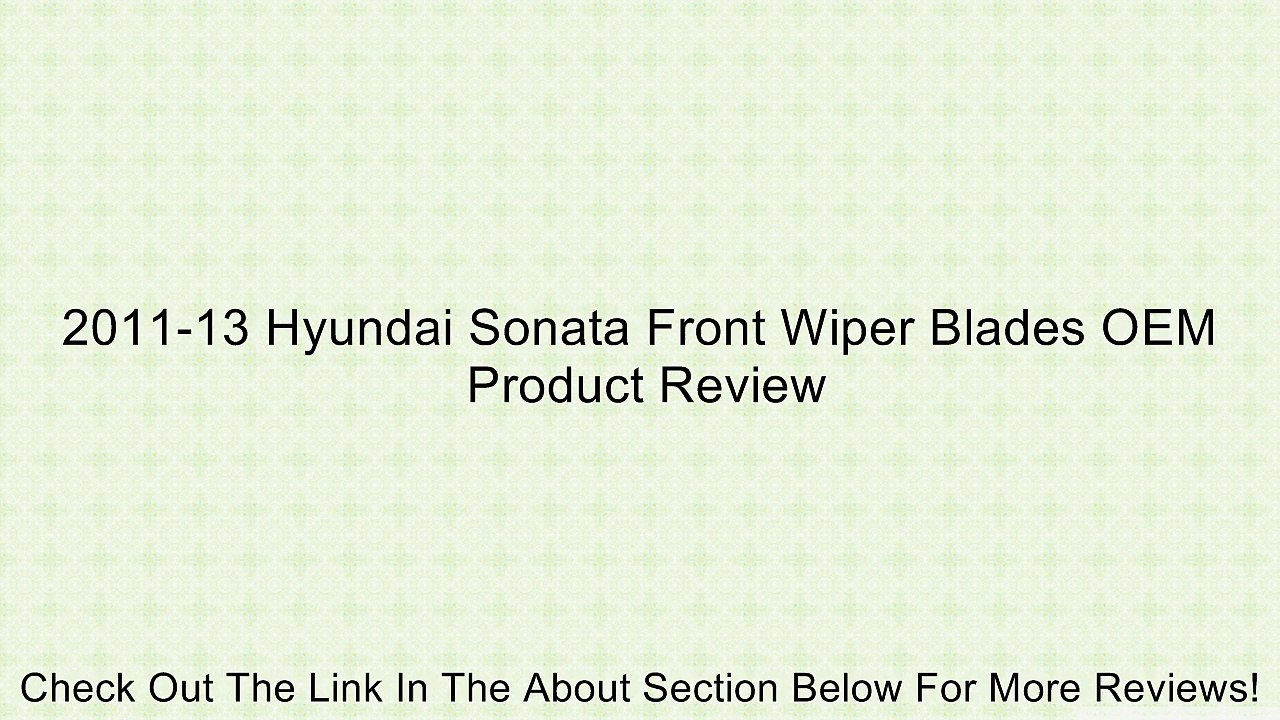 2011-13 Hyundai Sonata Front Wiper Blades OEM Review