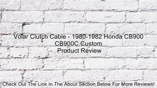 Volar Clutch Cable - 1980-1982 Honda CB900 CB900C Custom Review