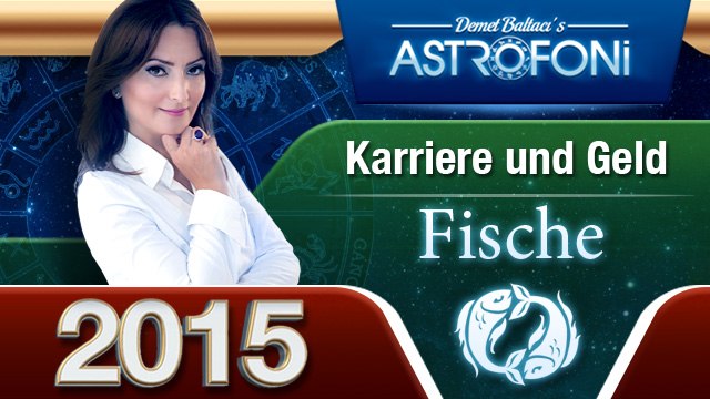 Sternzeichen Fische Astrologie und Geldhoroskop, Karrierehoroskop 2015