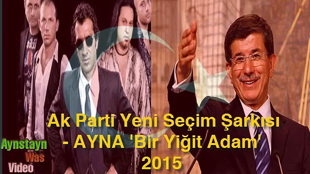 Ak Parti 2015 Yeni Seçim Şarkısı - AYNA 'Bir Yiğit Adam'