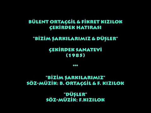 BÜLENT ORTAÇGİL & FİKRET KIZILOK: BİZİM ŞARKILARIMIZ & DÜŞLER (1985) ÇEKİRDEK SANAT EVİ...