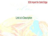 3DS Import for Solid Edge Serial - Download Here (2015)