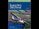 The Student Pilot's Flight Manual: From First Flight to Private Certificate (The Flight Manuals Ser