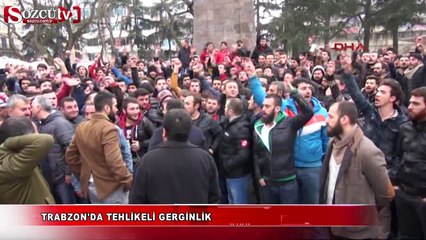 Trabzon'da tehlikeli gerginlik