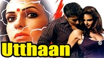 Utthaan 2006 | Full Movie | Priyanshu Chatterjee, Neha Dhupia, Sana Khan, Sajid Khan