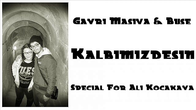 Gayri Masiva & Buse - Kalbimizdesin ( For Ali Kocakaya )