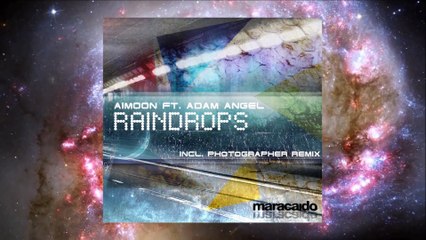 ♛♫♥ Aimoon ft. Adam Angel - Raindrops (Photographer Remix) [Maracaido Records]  ♥♫♛