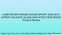 LAND ROVER RANGE ROVER SPORT 2005-2013 UPPER TAILGATE GLASS GAS STRUT BHE790030 Review