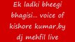 Ek ladki bheegi bhagisi... voice of kishore kumar,by dj mehfil