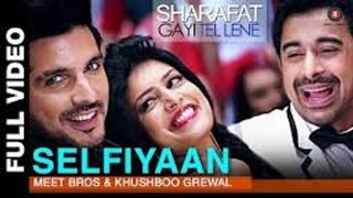 Selfiyaan Full Video | Sharafat Gayi Tel Lene | Meet Bros Anjjan feat. Khushboo Grewal l HD