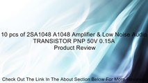 10 pcs of 2SA1048 A1048 Amplifier & Low Noise Audio TRANSISTOR PNP 50V 0.15A Review