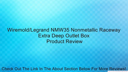 Wiremold/Legrand NMW35 Nonmetallic Raceway Extra Deep Outlet Box Review