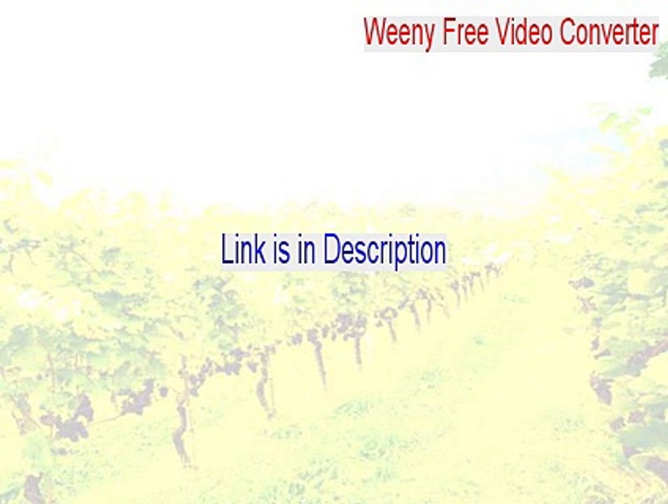 Weeny Free Video Converter Key Gen [Download Now 2015]