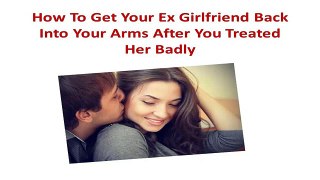 How To Get Your Ex Girlfriend Back Into Your Arms After...