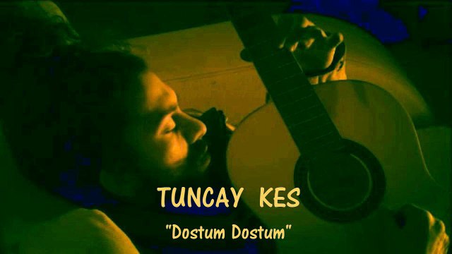 Tuncay Kes - Dostum Dostum ☆彡