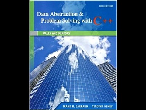 Data Abstraction & Problem Solving with C++: Walls and Mirrors (6th Edition) Frank M. Carrano Timot