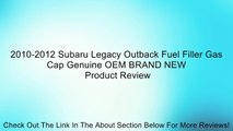 2010-2012 Subaru Legacy Outback Fuel Filler Gas Cap Genuine OEM BRAND NEW Review