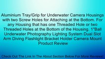 Aluminium Tray/Grip for Underwater Camera Housings with two Screw Holes for Attaching at the Bottom. For any Housing that has one Threaded Hole or two Threaded Holes at the Bottom of the Housing. 1