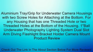 Aluminium Tray/Grip for Underwater Camera Housings with two Screw Holes for Attaching at the Bottom. For any Housing that has one Threaded Hole or two Threaded Holes at the Bottom of the Housing. 1