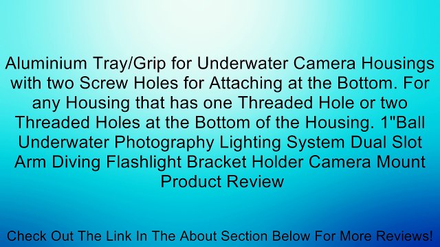 Aluminium Tray/Grip for Underwater Camera Housings with two Screw Holes for Attaching at the Bottom. For any Housing that has one Threaded Hole or two Threaded Holes at the Bottom of the Housing. 1 Ball Underwater Photography Lighting System Dual Slot Arm