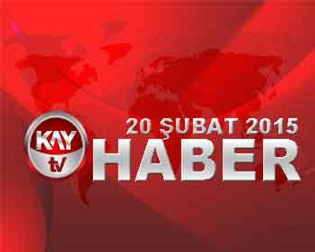 KAYTV ANA HABER BÜLTENİ 20 ŞUBAT 2015 CUMA