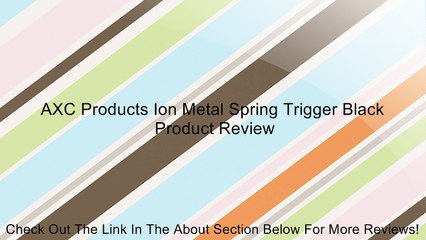 AXC Products Ion Metal Spring Trigger Black Review