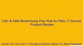 Cain & Able Moisturizing Paw Rub for Pets, 3 Ounces Review