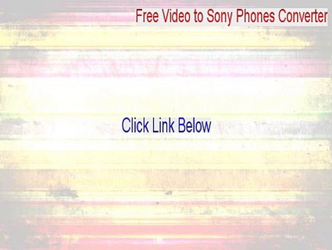 Free Video to Sony Phones Converter Keygen (Legit Download)