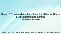 Canon EF Lenses Microfiber Cleaning Cloth for Digital SLR Cameras and Lenses Review