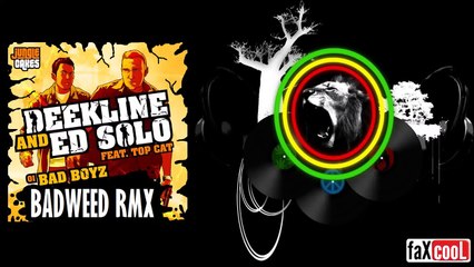 Ed Solo & Deekline - Bad Boyz (feat. Top Cat) [BadWeed RMX]