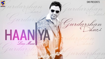 NEW PUNJABI SONGS || Gurdarshan Dhuri | HANIYA | LATEST BRAND NEW PUNJABI HIT SONGS-2015