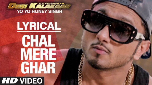 Chal Mere Ghar (Full Song) with LYRICS | Yo Yo Honey Singh | Desi Kalakaar | New Punjabi Song 2015 HD