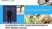 Construction Marketin the United Arab Emirates - Analysis, Size, Growth, Industry and Market Forecast to 2018