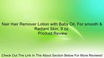 Nair Hair Remover Lotion with Baby Oil, For smooth & Radiant Skin, 9 oz. Review