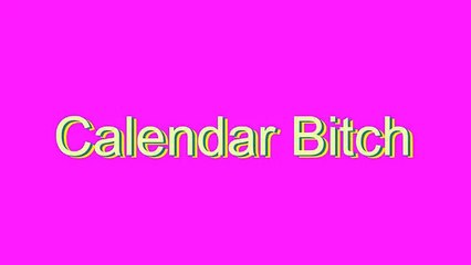 How to Pronounce Calendar Bitch