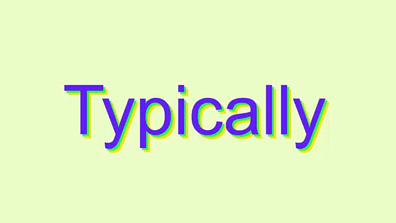 How to Pronounce Typically